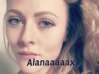 Alanaaaaax