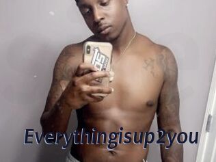 Everythingisup2you