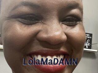 LolaMaDAMN