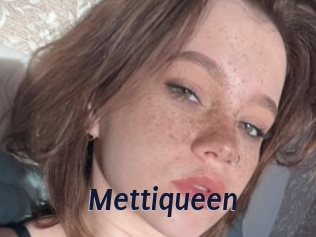 Mettiqueen