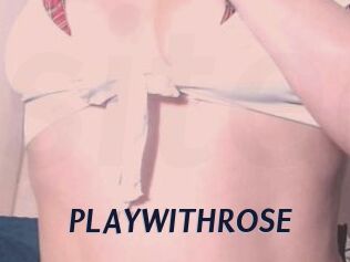 PLAYWITHROSE