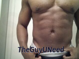 TheGuyUNeed