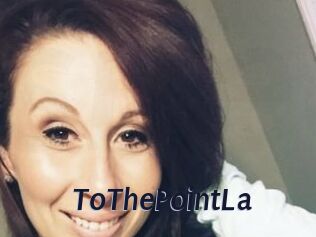 ToThePointLa
