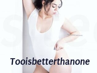 tooisbetterthanone Site Cul