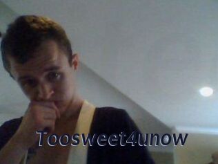 Toosweet4unow