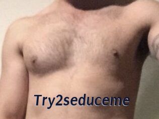 Try2seduceme