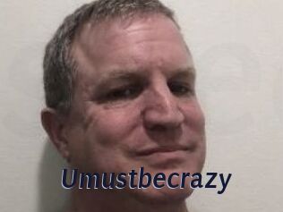 Umustbecrazy