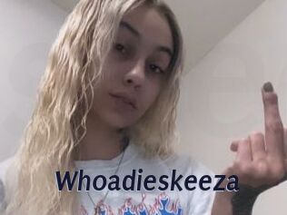 Whoadieskeeza