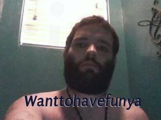 Wanttohavefunya